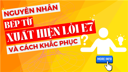 [DANDY Q&A] Nguyên nhân xuất hiện lỗi E7 khi sử dụng bếp từ và cách khắc phục