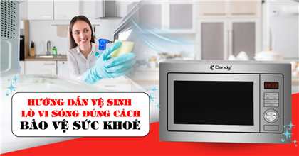 Hướng dẫn vệ sinh lò vi sóng đúng cách để bảo vệ sức khỏe