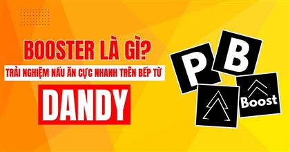 Booster là gì? Trải nghiệm nấu ăn cực nhanh trên bếp từ DANDY