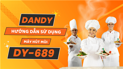 Hướng dẫn sử dụng: Máy hút mùi Dandy DY-689 | 4 chức năng quạt gió & Tính năng tự làm sạch hiện đại