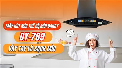 Vẫy tay là sạch mùi | DY-789 Máy hút mùi thế hệ mới có công suất hút KHỦNG | dandy.vn