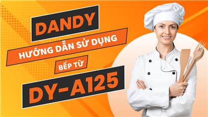 Hướng dẫn sử dụng: Bếp từ Dandy DY-A125 | Công nghệ Dual Inverter biến tần, tiết kiệm 40% điện năng